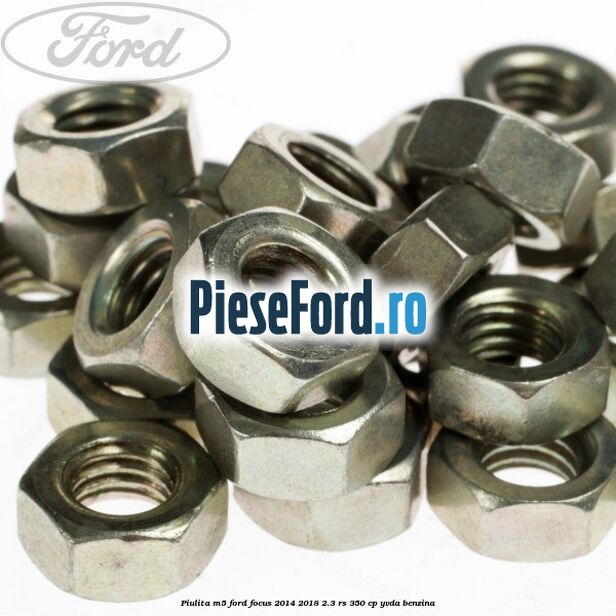 Piulita M5 Ford Focus 2014-2018 2.3 RS 350 cp YVDA benzina