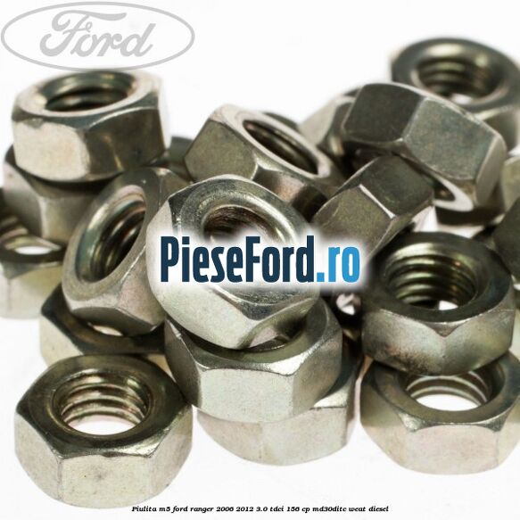 Piulita M5 Ford Ranger 2006-2012 3.0 TDCi 156 cp MD30DITC, WEAT diesel