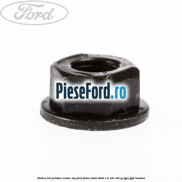 Piulita M5 prindere maner usa Ford Fiesta 2002-2005 1.6 16V 100 cp FYJA, FYJB benzina