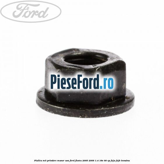 Piulita M5 prindere maner usa Ford Fiesta 2005-2008 1.4 16V 80 cp FXJA, FXJB benzina