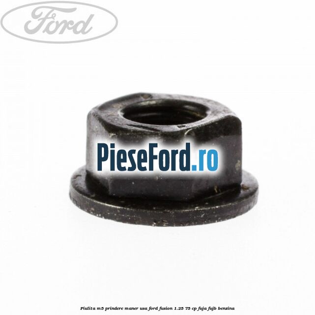 Piulita M5 prindere maner usa Ford Fusion 1.25 75 cp Piulita M5 prindere maner usa Ford Fusion 1.25 75 cp FUJA, FUJB benzina