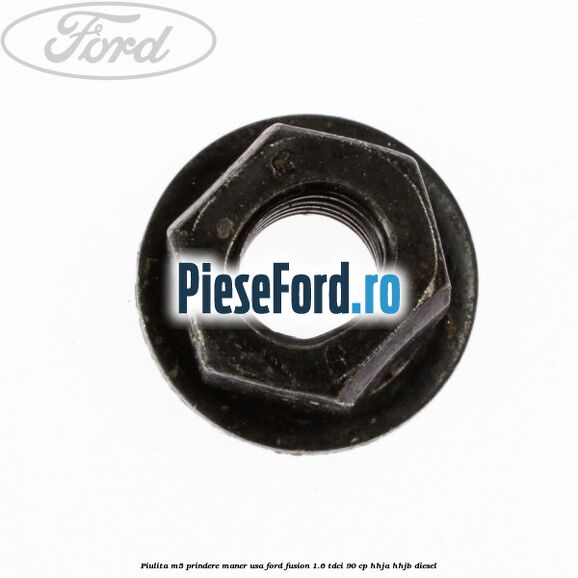 Piulita M5 prindere maner usa Ford Fusion 1.6 TDCi 90 cp HHJA, HHJB diesel