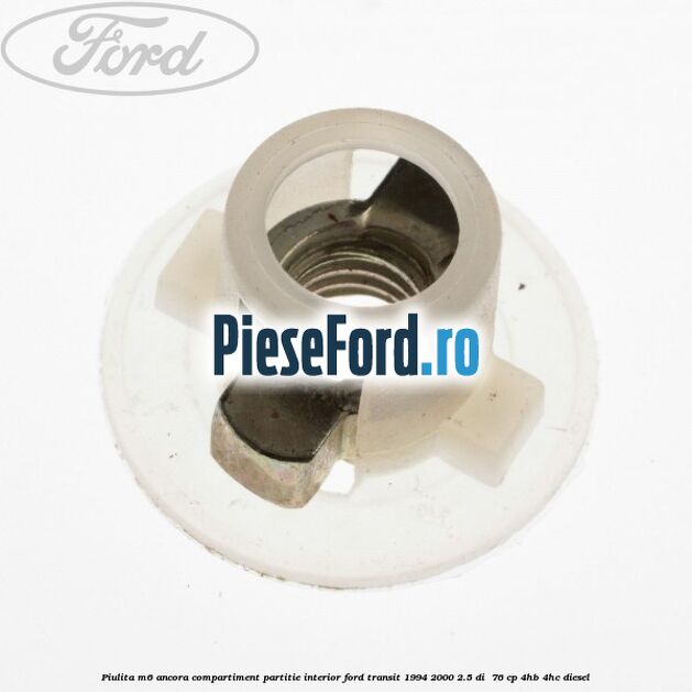 Piulita M6 ancora compartiment partitie interior Ford Transit 1994-2000 2.5 DI  76 cp 4HB, 4HC diesel