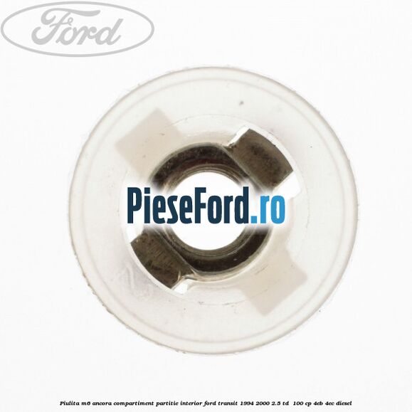 Piulita M6 ancora compartiment partitie interior Ford Transit 1994-2000 2.5 TD  100 cp 4EB, 4EC diesel