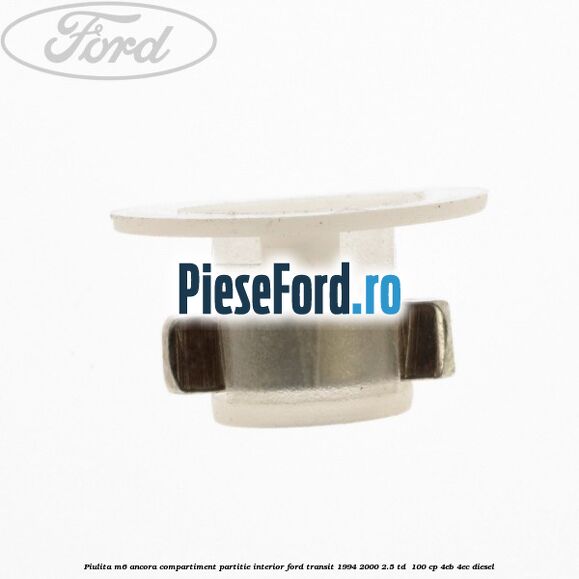 Piulita M6 ancora compartiment partitie interior Ford Transit 1994-2000 2.5 TD 100 cp Piulita M6 ancora compartiment partitie interior Ford Transit 1994-2000 2.5 TD 100 cp 4EB, 4EC diesel