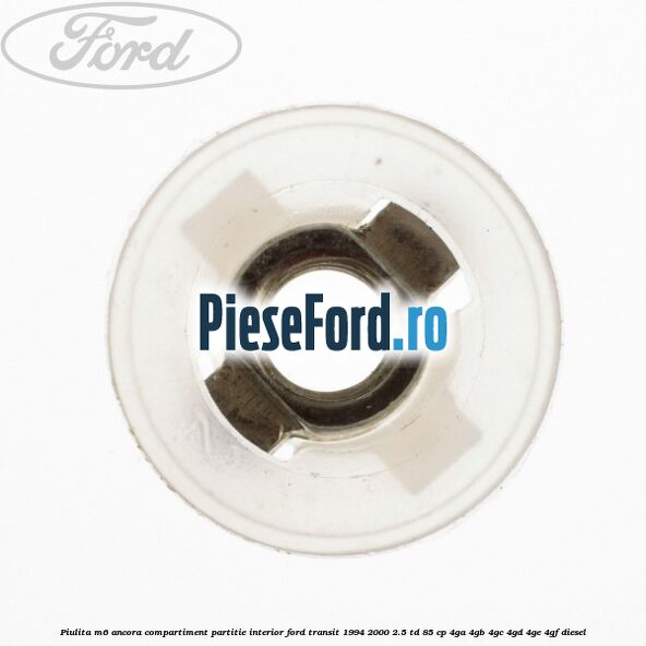 Piulita M6 ancora compartiment partitie interior Ford Transit 1994-2000 2.5 TD 85 cp 4GA, 4GB, 4GC, 4GD, 4GE, 4GF diesel