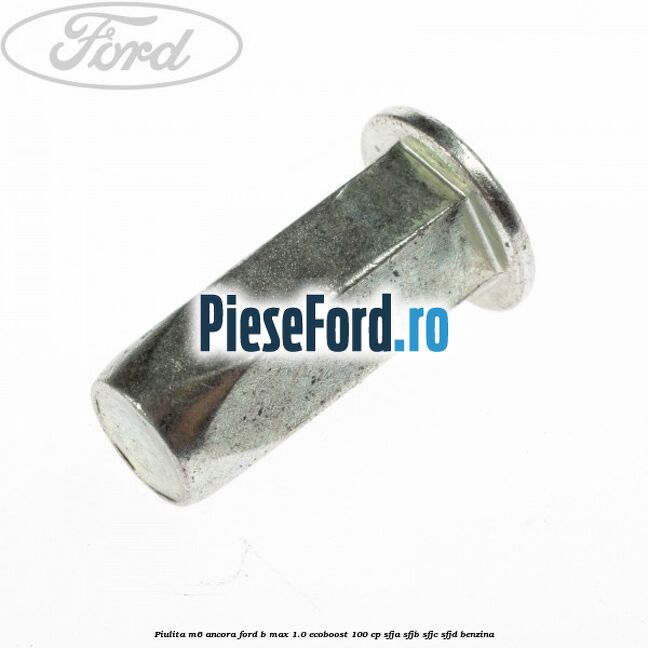Piulita M6 ancora Ford B-Max 1.0 EcoBoost 100 cp SFJA, SFJB, SFJC, SFJD benzina