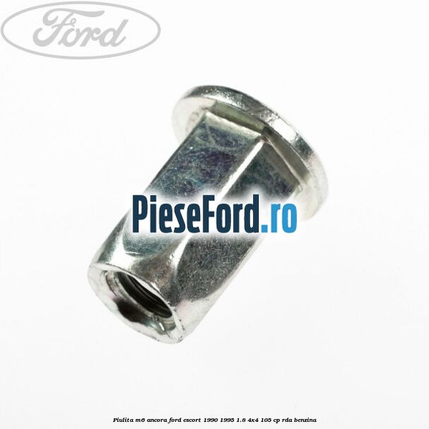 Piulita M6 ancora Ford Escort 1990-1995 1.8 4x4 105 cp RDA benzina