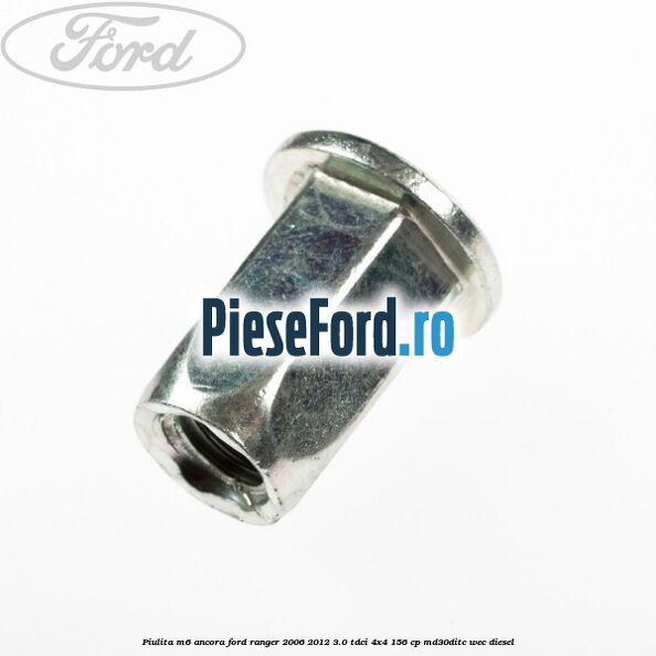 Piulita M6 ancora Ford Ranger 2006-2012 3.0 TDCi 4x4 156 cp MD30DITC, WEC diesel