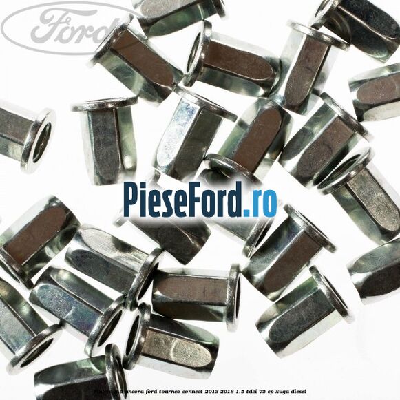 Piulita M6 ancora Ford Tourneo Connect 2013-2018 1.5 TDCi 75 cp Piulita M6 ancora Ford Tourneo Connect 2013-2018 1.5 TDCi 75 cp XUGA diesel