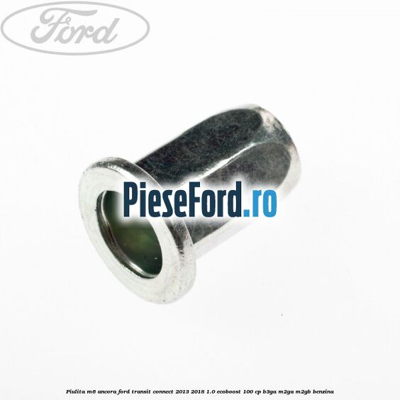Piulita M6 ancora Ford Transit Connect 2013-2018 1.0 EcoBoost 100 cp B3GA, M2GA, M2GB benzina