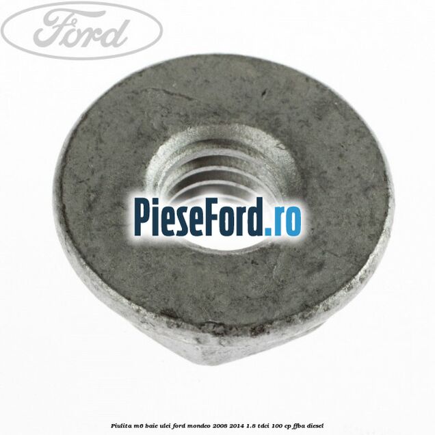 Piulita M6 baie ulei Ford Mondeo 2008-2014 1.8 TDCi 100 cp Piulita M6 baie ulei Ford Mondeo 2008-2014 1.8 TDCi 100 cp FFBA diesel