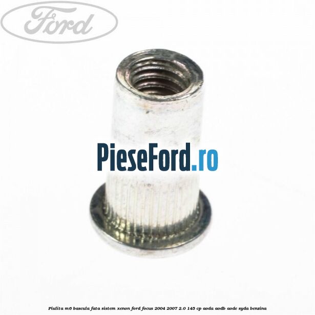 Piulita M6 bascula fata sistem xenon Ford Focus 2004-2007 2.0 145 cp AODA, AODB, AODE, SYDA benzina