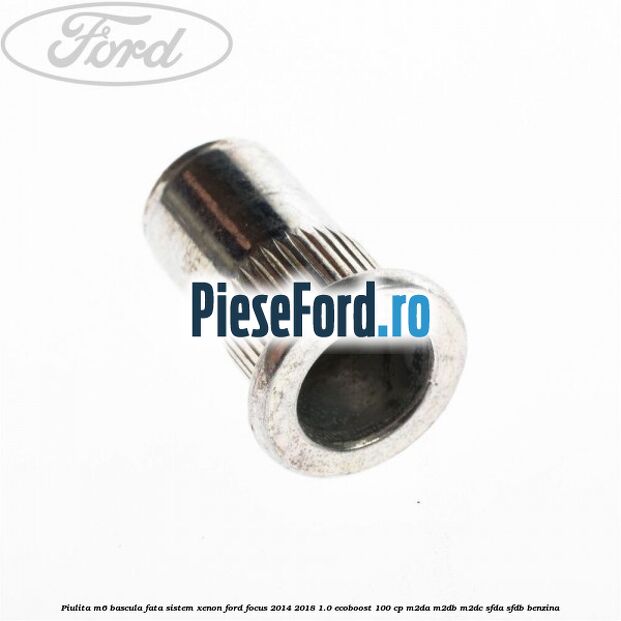 Piulita M6 bascula fata sistem xenon Ford Focus 2014-2018 1.0 EcoBoost 100 cp Piulita M6 bascula fata sistem xenon Ford Focus 2014-2018 1.0 EcoBoost 100 cp M2DA, M2DB, M2DC, SFDA, SFDB benzina