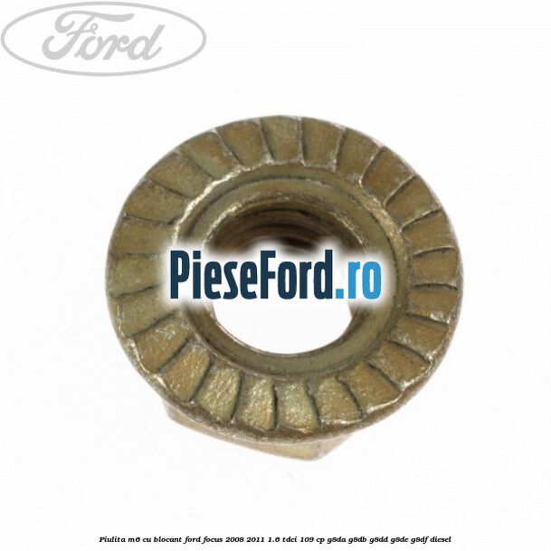 Piulita M6 cu blocant Ford Focus 2008-2011 1.6 TDCi 109 cp Piulita M6 cu blocant Ford Focus 2008-2011 1.6 TDCi 109 cp G8DA, G8DB, G8DD, G8DE, G8DF diesel