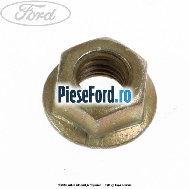 Piulita M6 cu blocant Ford Fusion 1.3 60 cp BAJA benzina