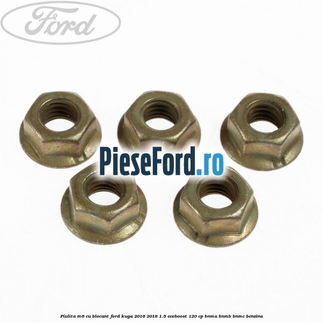 Piulita M6 cu blocant Ford Kuga 2016-2018 1.5 EcoBoost 120 cp BNMA, BNMB, BNMC benzina