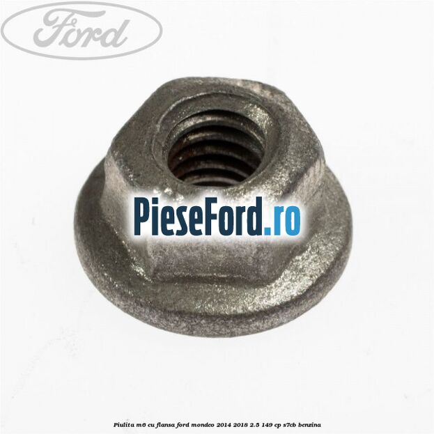 Piulita M6 cu flansa Ford Mondeo 2014-2018 2.5 149 cp S7CB benzina