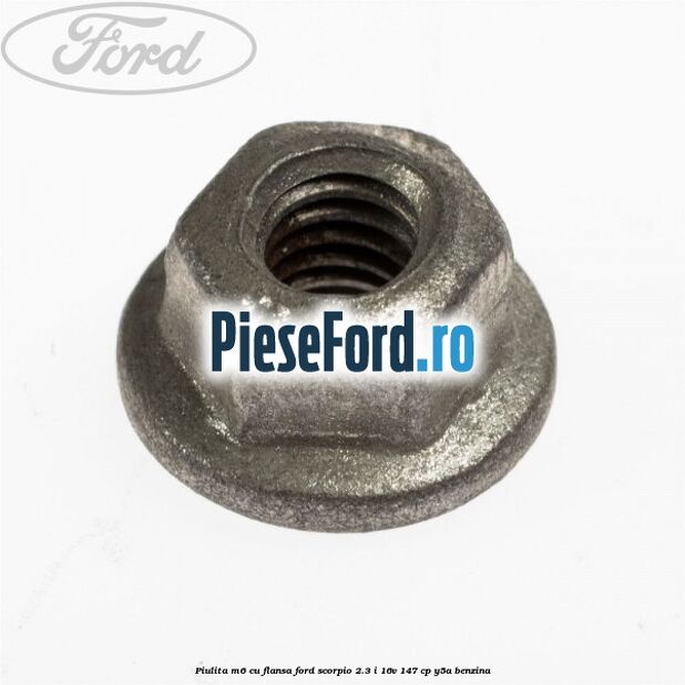 Piulita M6 cu flansa Ford Scorpio 2.3 i 16V 147 cp Y5A benzina