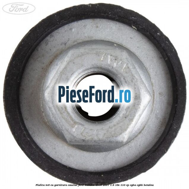 Piulita M6 cu garnitura cauciuc Ford Mondeo 2000-2007 1.8 16V 110 cp Piulita M6 cu garnitura cauciuc Ford Mondeo 2000-2007 1.8 16V 110 cp CGBA, CGBB benzina