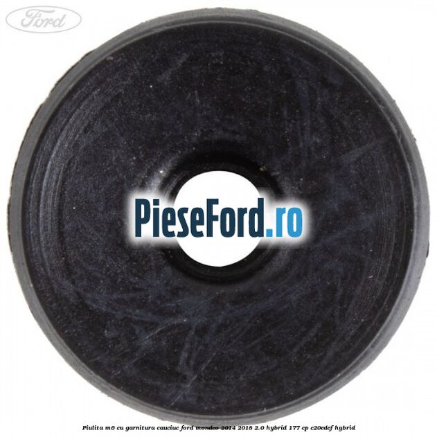 Piulita M6 cu garnitura cauciuc Ford Mondeo 2014-2018 2.0 Hybrid 177 cp Piulita M6 cu garnitura cauciuc Ford Mondeo 2014-2018 2.0 Hybrid 177 cp C20EDEF hybrid