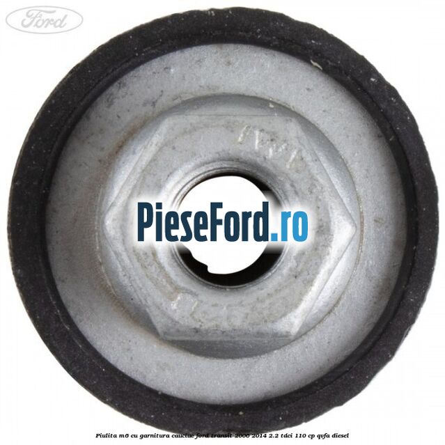 Piulita M6 cu garnitura cauciuc Ford Transit 2006-2014 2.2 TDCi 110 cp Piulita M6 cu garnitura cauciuc Ford Transit 2006-2014 2.2 TDCi 110 cp QVFA diesel