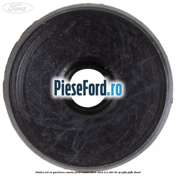 Piulita M6 cu garnitura cauciuc Ford Transit 2006-2014 2.2 TDCi 85 cp Piulita M6 cu garnitura cauciuc Ford Transit 2006-2014 2.2 TDCi 85 cp P8FA, P8FB diesel