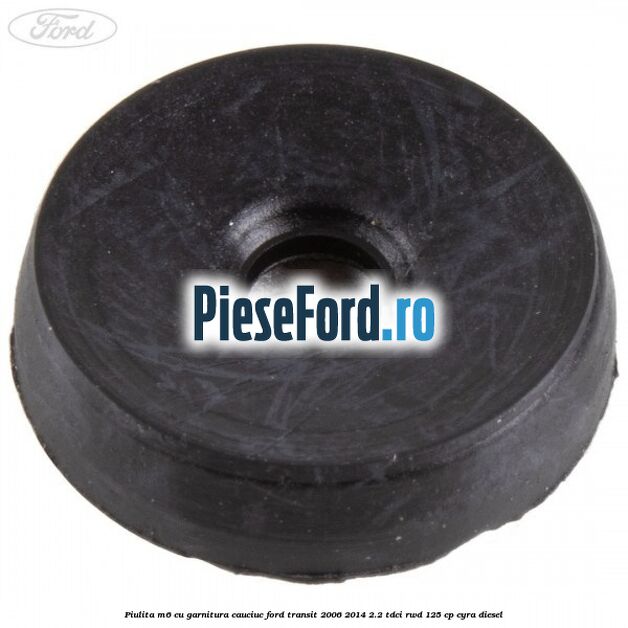 Piulita M6 cu garnitura cauciuc Ford Transit 2006-2014 2.2 TDCi RWD 125 cp CYRA diesel