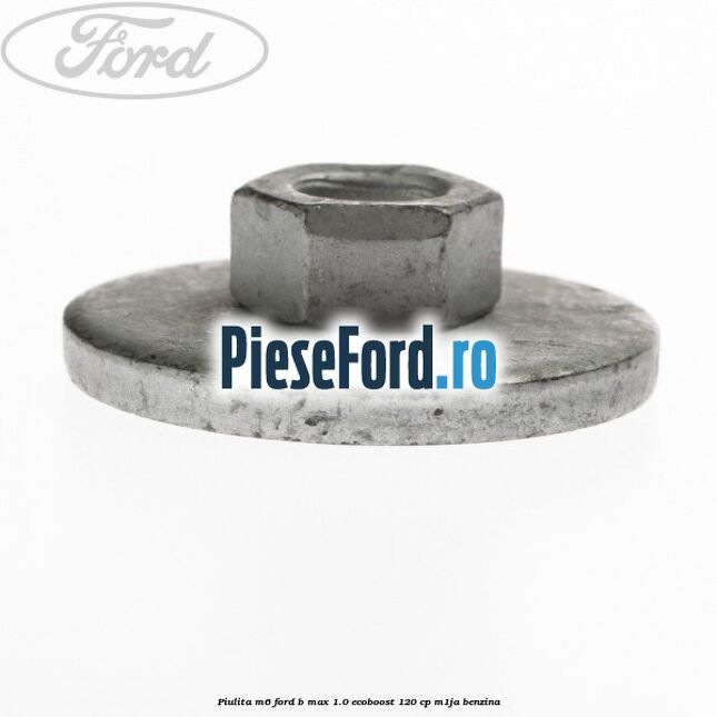 Piulita M6 Ford B-Max 1.0 EcoBoost 120 cp M1JA benzina
