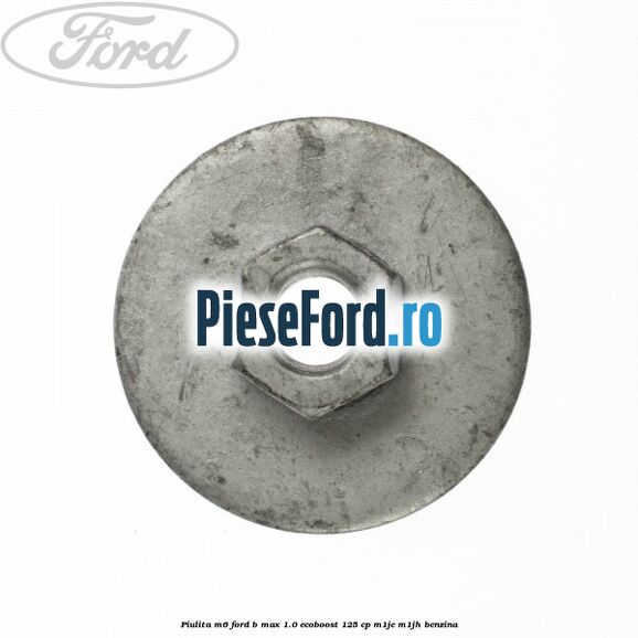Piulita M6 Ford B-Max 1.0 EcoBoost 125 cp M1JE, M1JH benzina