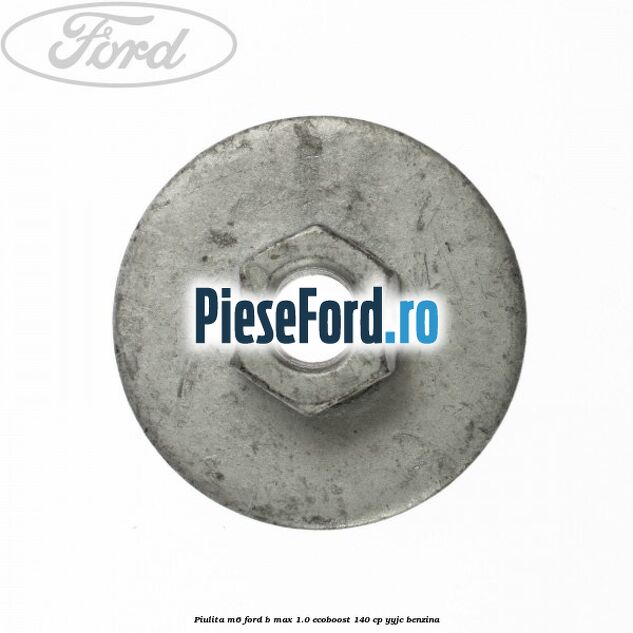 Piulita M6 Ford B-Max 1.0 EcoBoost 140 cp YYJC benzina