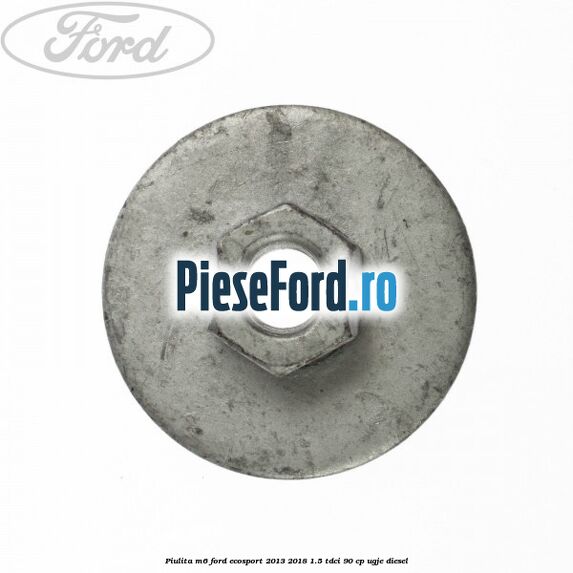 Piulita M6 Ford EcoSport 2013-2018 1.5 TDCi 90 cp UGJE diesel