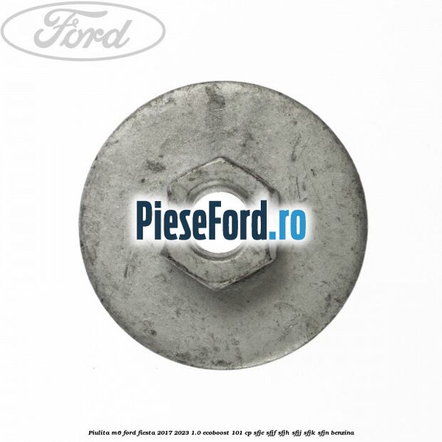 Piulita M6 Ford Fiesta 2017-2023 1.0 EcoBoost 101 cp SFJE, SFJF, SFJH, SFJJ, SFJK, SFJN benzina