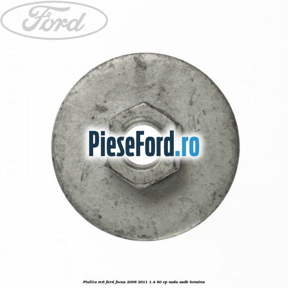 Piulita M6 Ford Focus 2008-2011 1.4 80 cp ASDA, ASDB benzina