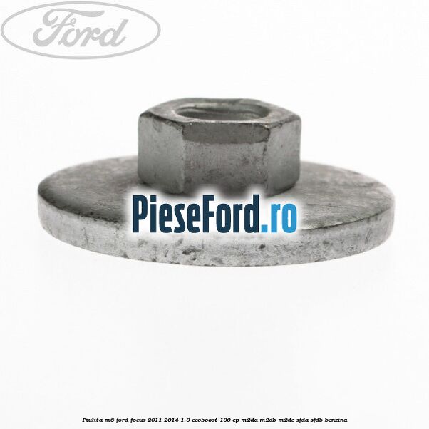 Piulita M6 Ford Focus 2011-2014 1.0 EcoBoost 100 cp M2DA, M2DB, M2DC, SFDA, SFDB benzina
