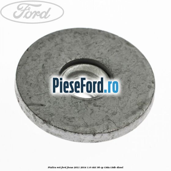 Piulita M6 Ford Focus 2011-2014 1.6 TDCi 95 cp Piulita M6 Ford Focus 2011-2014 1.6 TDCi 95 cp T3DA, T3DB diesel