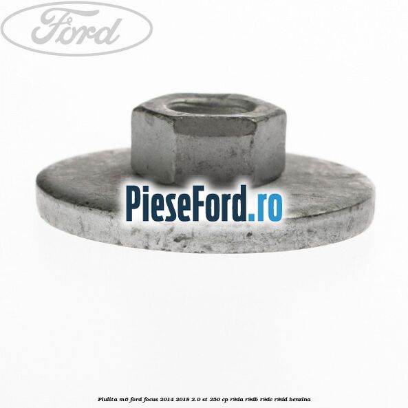 Piulita M6 Ford Focus 2014-2018 2.0 ST 250 cp R9DA, R9DB, R9DC, R9DD benzina