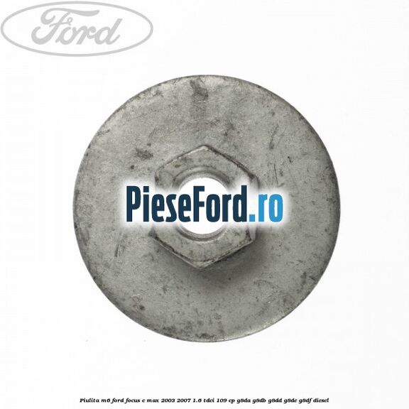 Piulita M6 Ford Focus C-Max 2003-2007 1.6 TDCi 109 cp Piulita M6 Ford Focus C-Max 2003-2007 1.6 TDCi 109 cp G8DA, G8DB, G8DD, G8DE, G8DF diesel