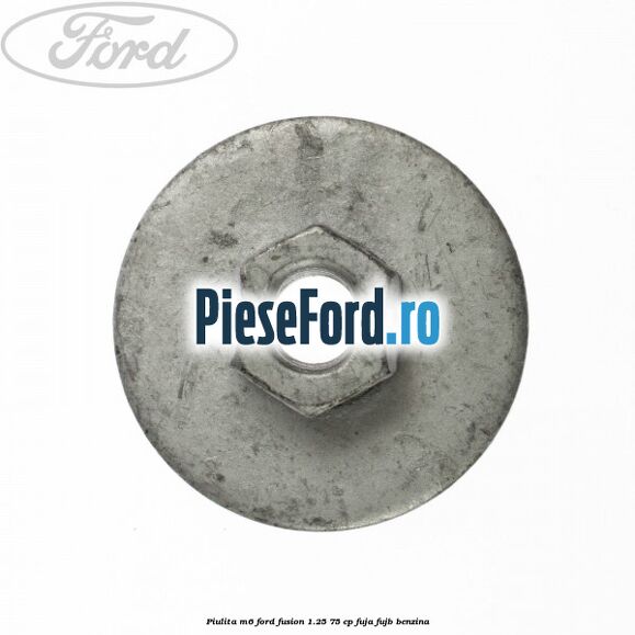 Piulita M6 Ford Fusion 1.25 75 cp FUJA, FUJB benzina