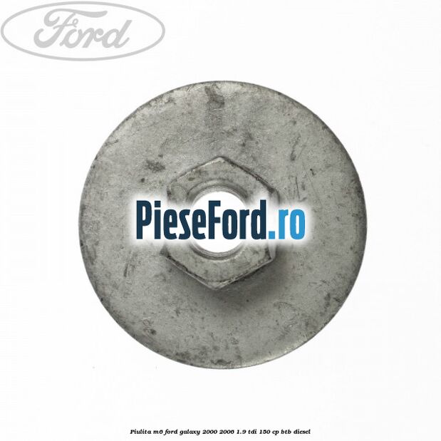 Piulita M6 Ford Galaxy 2000-2006 1.9 TDI 150 cp BTB diesel