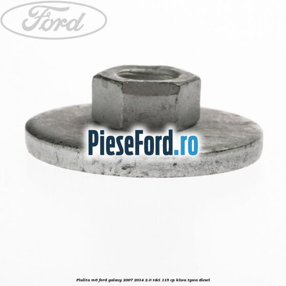 Piulita M6 Ford Galaxy 2007-2014 2.0 TDCi 115 cp KLWA, TYWA diesel