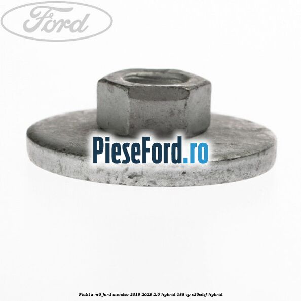 Piulita M6 Ford Mondeo 2019-2023 2.0 Hybrid 188 cp C20EDEF hybrid