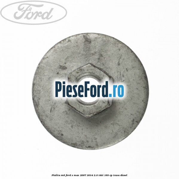 Piulita M6 Ford S-Max 2007-2014 2.0 TDCi 163 cp TXWA diesel