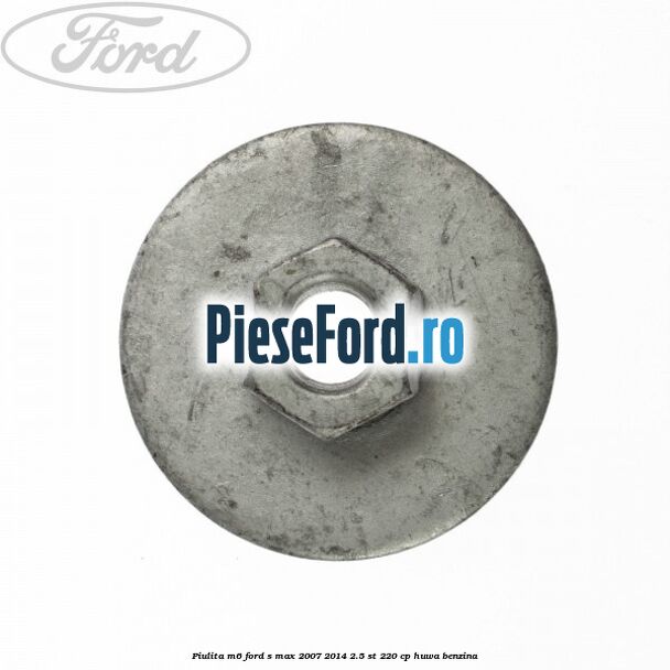 Piulita M6 Ford S-Max 2007-2014 2.5 ST 220 cp HUWA benzina