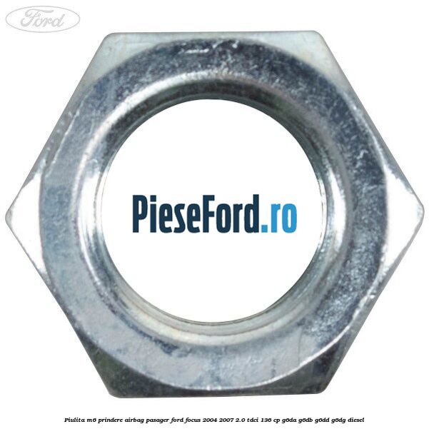 Piulita M6 prindere airbag pasager Ford Focus 2004-2007 2.0 TDCi 136 cp G6DA, G6DB, G6DD, G6DG diesel