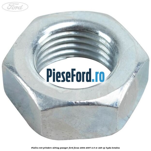 Piulita M6 prindere airbag pasager Ford Focus 2004-2007 2.5 ST 225 cp Piulita M6 prindere airbag pasager Ford Focus 2004-2007 2.5 ST 225 cp HYDA benzina