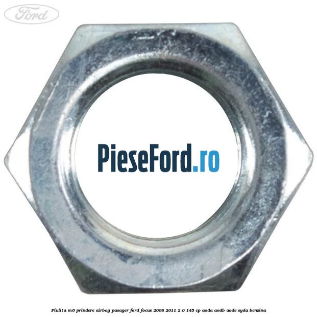 Piulita M6 prindere airbag pasager Ford Focus 2008-2011 2.0 145 cp AODA, AODB, AODE, SYDA benzina