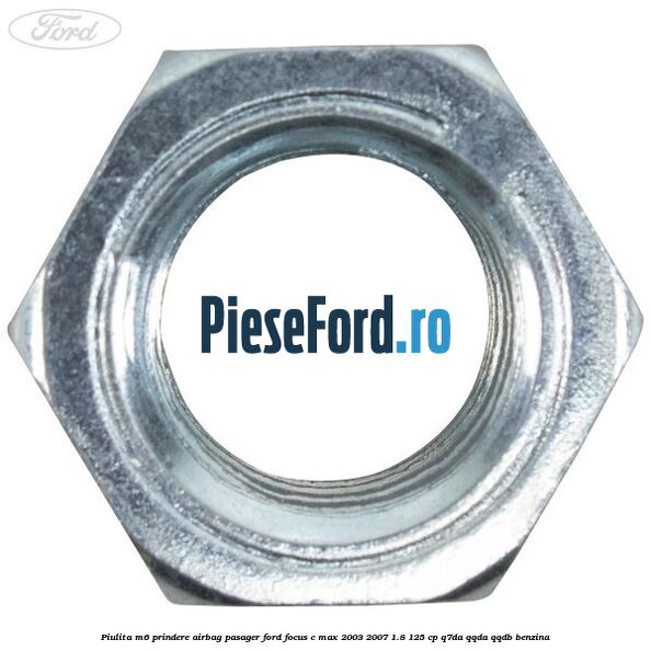 Piulita M6 prindere airbag pasager Ford Focus C-Max 2003-2007 1.8 125 cp Q7DA, QQDA, QQDB benzina