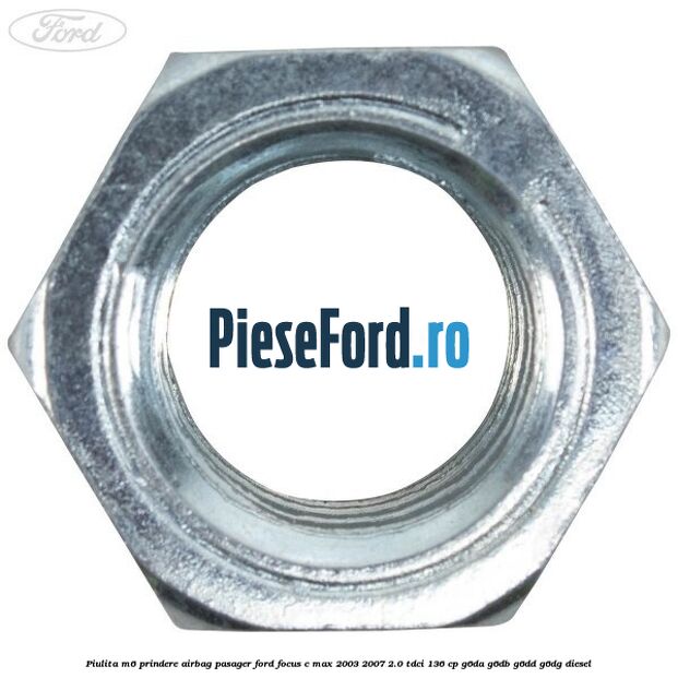 Piulita M6 prindere airbag pasager Ford Focus C-Max 2003-2007 2.0 TDCi 136 cp G6DA, G6DB, G6DD, G6DG diesel