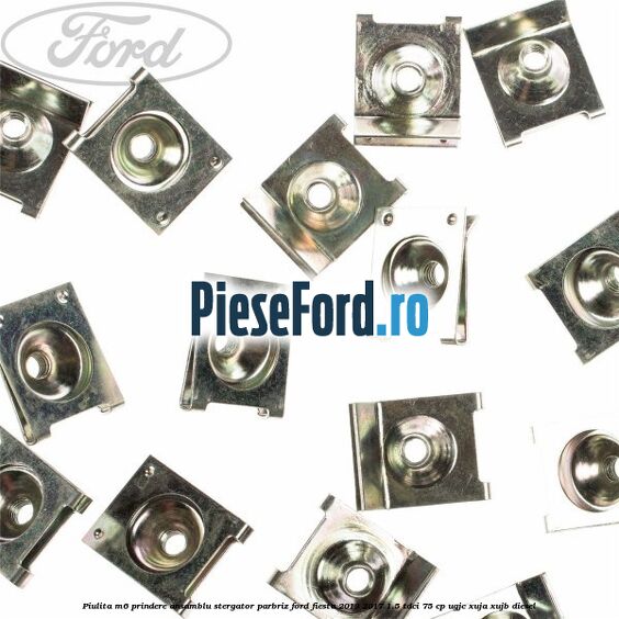 Piulita M6 prindere ansamblu stergator parbriz Ford Fiesta 2013-2017 1.5 TDCi 75 cp Piulita M6 prindere ansamblu stergator parbriz Ford Fiesta 2013-2017 1.5 TDCi 75 cp UGJC, XUJA, XUJB diesel